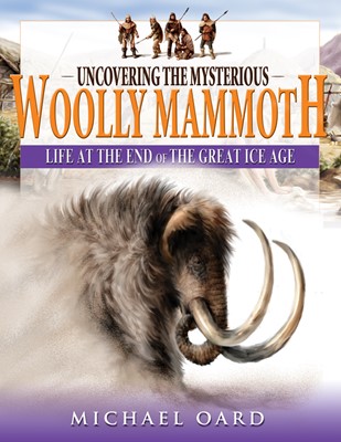 Uncovering The Mysterious Woolly Mammoth (Hard Cover)