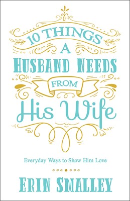 10 Things A Husband Needs From His Wife (Paperback)
