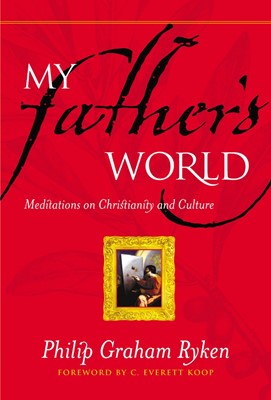 My Father’s World: Meditations on Christianity and Culture (Paperback)