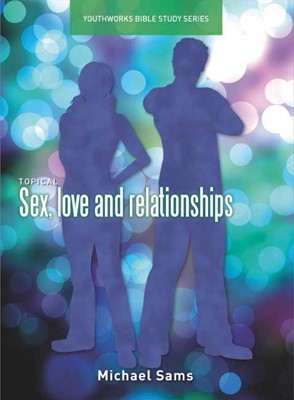 Sex, Love And Relationships [Youthworks Bible Study] (Paperback)