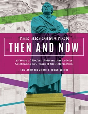 The Reformation Then and Now (Hard Cover)