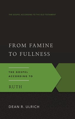 From Famine to Fullness: The Gospel According to Ruth (Paperback)