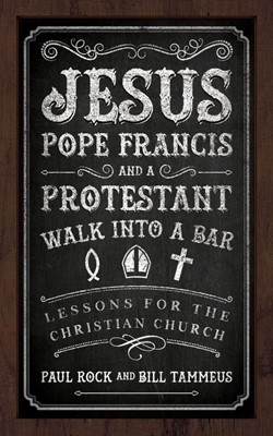 Jesus, Pope Francis, and a Protestant Walk into a Bar (Paperback)