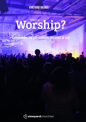 Vineyard Values: What Is Worship? (Booklet)