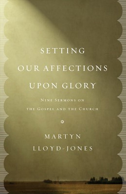 Setting Our Affections Upon Glory (Paperback)