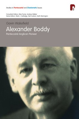Alexander Boddy: Pentecostal Anglican Pioneer (Paperback)