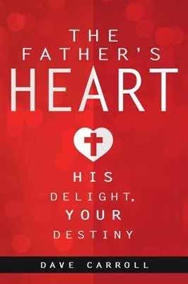 Father's Heart, The: His Delight, Your Destiny (Paperback)