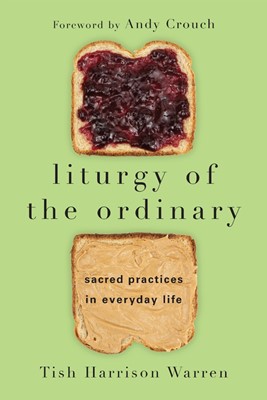 Liturgy Of The Ordinary (Paperback)