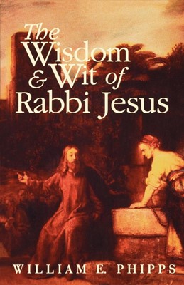 Wisdom and Wit of Rabbi Jesus (Paperback)