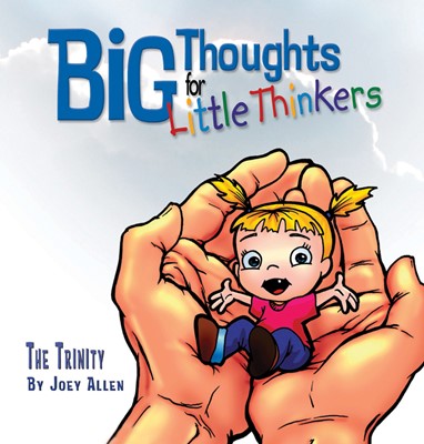 Big Thoughts For Little Thinkers: The Trinity (Hard Cover)