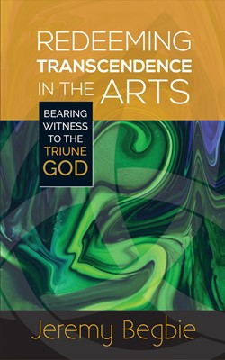 Redeeming Transcendence In The Arts (Paperback)