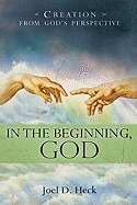In The Beginning, God: Creation From God'S Perspective (Paperback)
