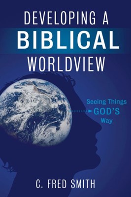 Developing A Biblical Worldview (Paperback)