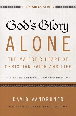 God's Glory Alone---The Majestic Heart Of Christian Faith A (Paperback)
