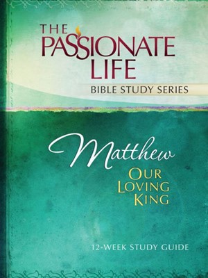 Matthew: Our Loving King - Passionate Life Bible Study (Paperback)