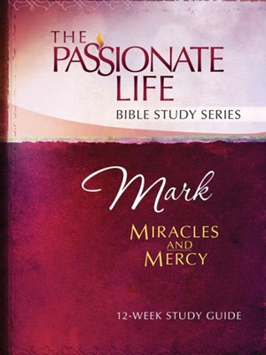 Mark: Miracles & Mercy - Passionate Life Bible Study (Paperback)