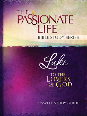 Luke: To The Lovers Of God - Passionate Bible Study (Paperback)