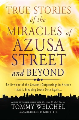 True Stories Of The Miracles Of Azusa Street And Beyond (Paperback)
