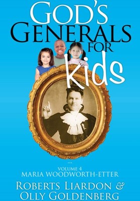 God's Generals For Kids, Volume 4: Maria Woodworth-Etter (Paperback)