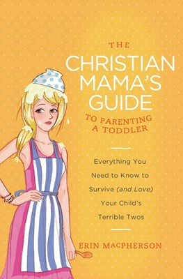 The Christian Mama's Guide to Parenting a Toddler (Paperback)