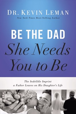 Be The Dad She Needs You To Be (Hard Cover)