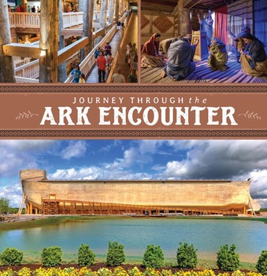 Journey Through The Ark Encounter (Hard Cover)