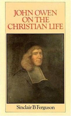 John Owen On The Christian Life (Cloth-Bound)
