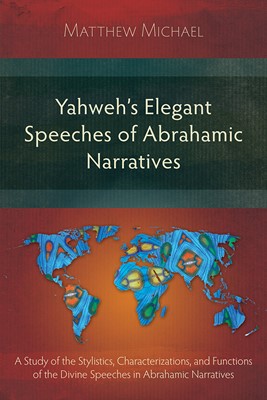 Yahweh's Elegant Speeches of the Abrahamic Narratives (Paperback)