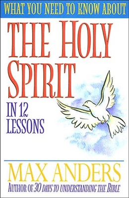 What You Need To Know About The Holy Spirit In 12 Lessons (Paperback)