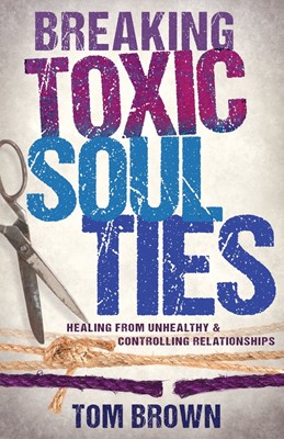 Breaking Toxic Soul Ties (Paperback)