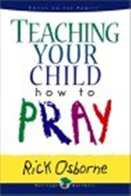 Teaching Your Child How To Pray (Paperback)