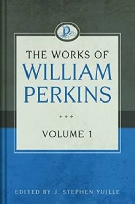 The Works Of William Perkins, Vol. 1 (Paperback)