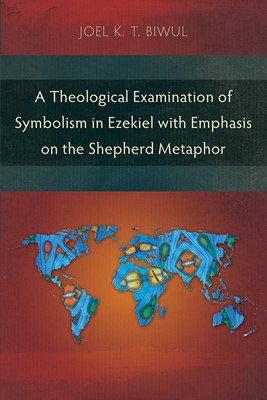 Theological Examination of Symbolism in Ezekiel, A (Paperback)