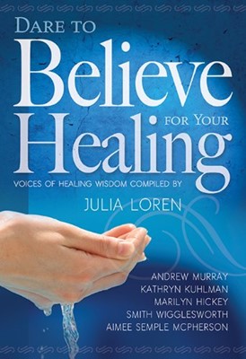 Dare To Believe For Your Healing (Paperback)