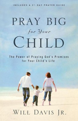 Pray Big For Your Child (Paperback)