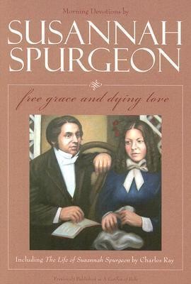 Susannah Spurgeon: Free Grace and Dying Love (Paperback)