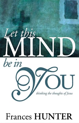 Let This Mind Be In You: Thinking Thoughts Of Jesus (Paperback)
