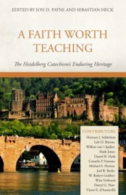 Faith Worth Teaching, A: The Heidelberg Catechism’S Enduring (Paperback)