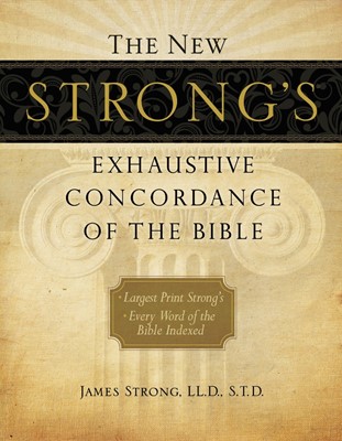 The New Strong's Exhaustive Concordance Of The Bible (Hard Cover)