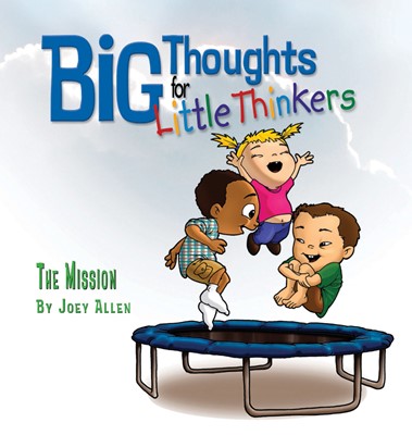 Big Thoughts For Little Thinkers: The Mission (Hard Cover)