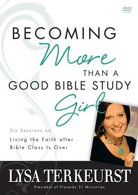 Becoming More Than a Good Bible Study Girl (DVD)
