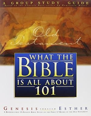 What The Bible Is All About 101: Genesis Through Esther (Paperback)