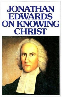 Jonathan Edwards On Knowing Christ (Paperback)