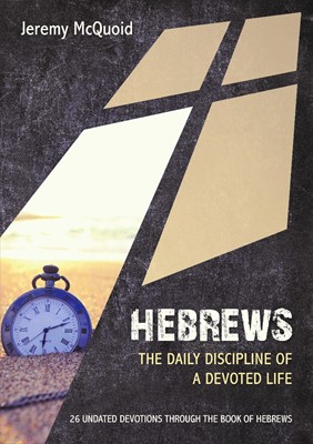 Hebrews: The Daily Discipline Of A Devoted Life (Paperback)