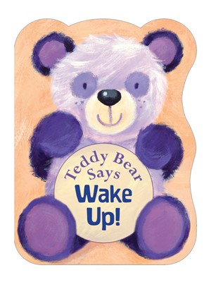 Teddy Bear Says Wake Up! (Board Book)