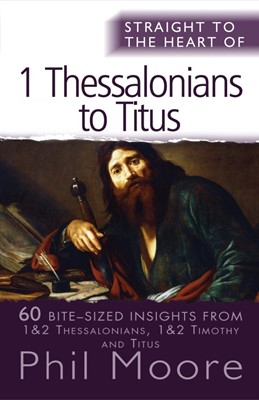 Straight To The Heart Of 1 Thessalonians To Titus (Paperback)