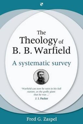 The Theology Of B. B. Warfield (Hard Cover)