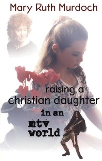 Raising a Christian Daughter in an MTV World (Paperback)