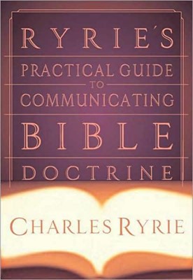 Ryrie's Practical Guide To Communicating Bible Doctrine (Hard Cover)