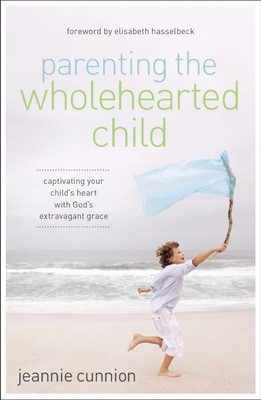 Parenting The Wholehearted Child (Paperback)